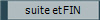 suite et FIN